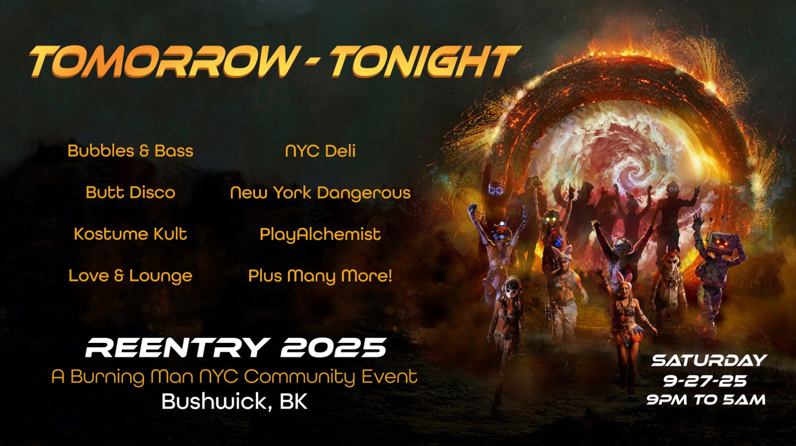 Tomorrow - Tonight
Reentry 2025 - A Burning Man NYC Community Event
Bushwick, BK, 9/27/25 9pm-5am
